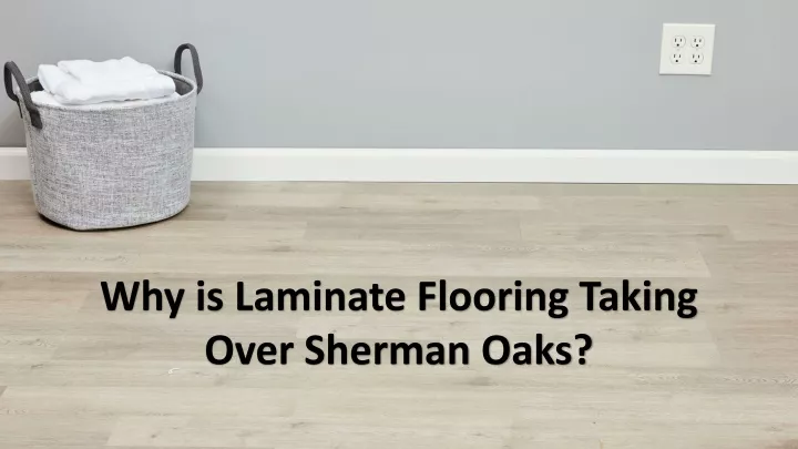 why is laminate flooring taking over sherman oaks