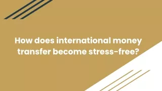 How does international money transfer become stress-free_