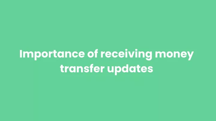 importance of receiving money transfer updates