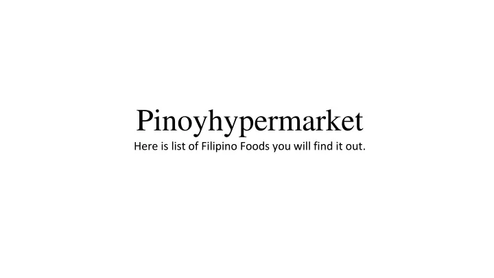 pinoyhypermarket here is list of filipino foods you will find it out