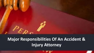 Major Responsibilities OF An Accident & Injury Attorney