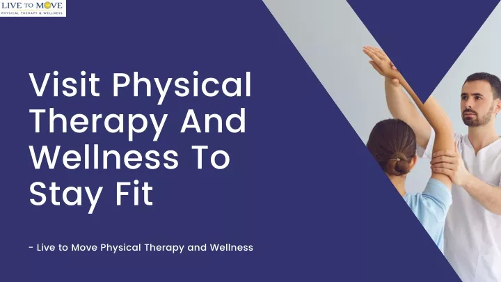 visit physical therapy and wellness to stay fit