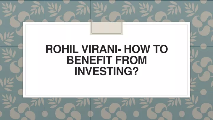 rohil virani how to benefit from investing