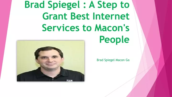 brad spiegel a step to grant best internet services to macon s people