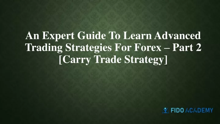 an expert guide to learn advanced trading strategies for forex part 2 carry trade strategy