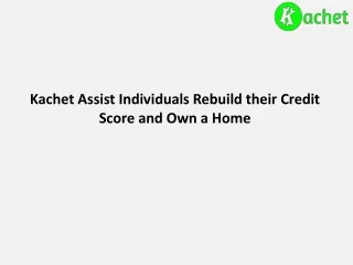 Kachet Assist Individuals Rebuild their Credit Score and Own a Home
