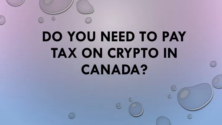 do you need to pay tax on crypto in canada