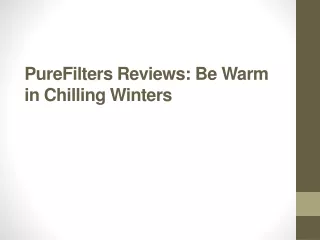 purefilters reviews be warm in chilling winters