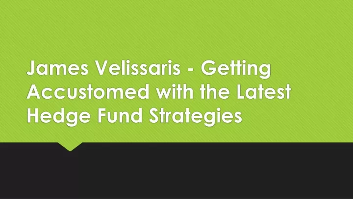 james velissaris getting accustomed with the latest hedge fund strategies