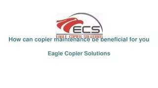 How can copier maintenance be beneficial for you
