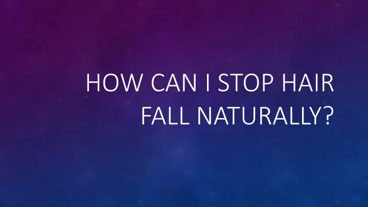 how can i stop hair fall naturally