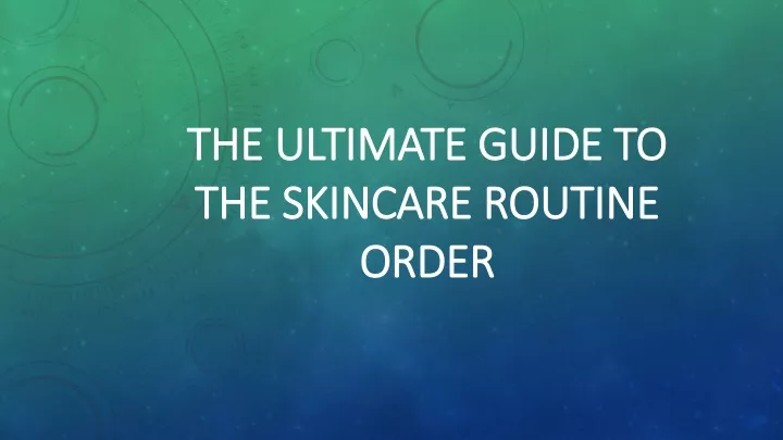 the ultimate guide to the skincare routine order