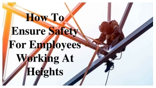 How To Ensure Safety For Employees Working At Heights