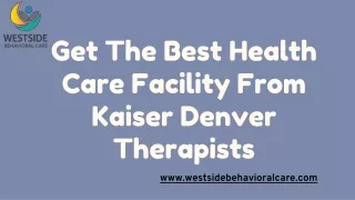 Get The Best Health Care Facility From Kaiser Denver Therapists