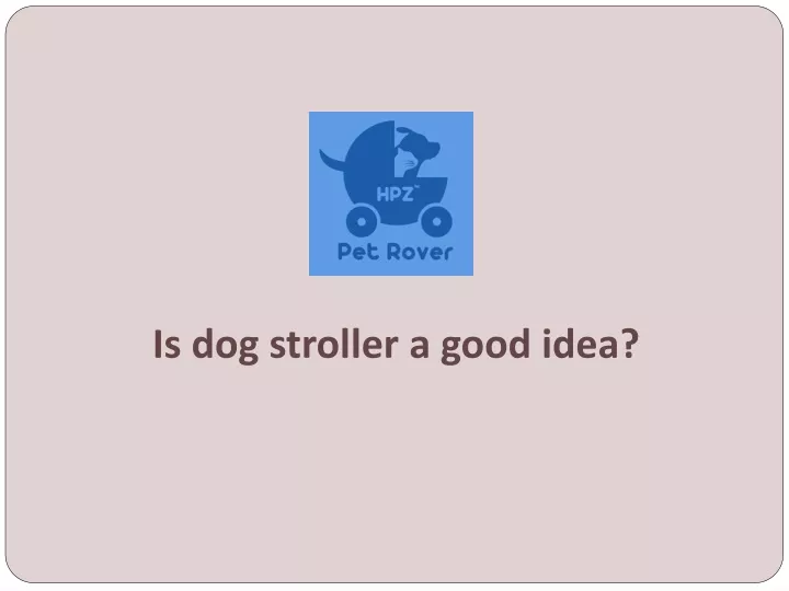 is dog stroller a good idea