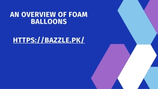 an overview of foam balloons https bazzle pk
