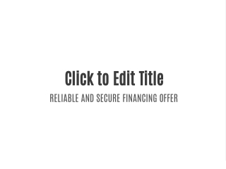 click to edit title reliable and secure financing