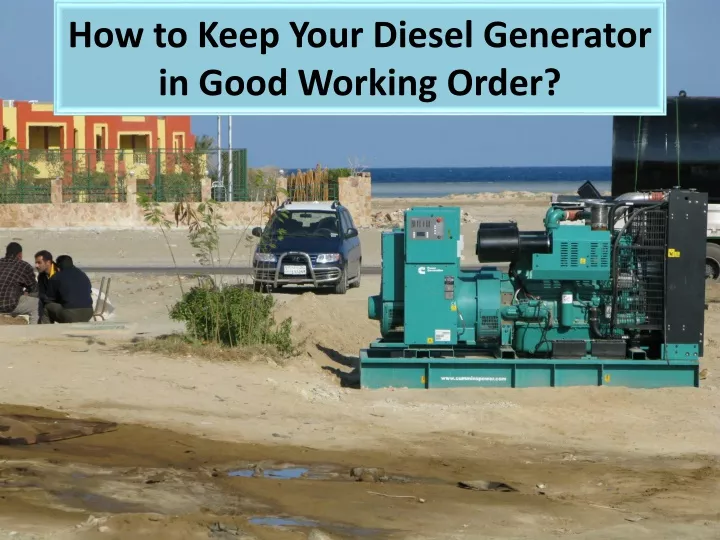 how to keep your diesel generator in good working order