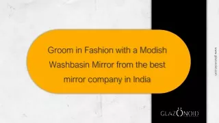 Groom in Fashion with a Modish Washbasin Mirror from the best mirror company in India PPT