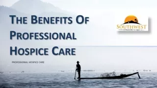 THE BENEFITS OF PROFESSIONAL HOSPICE CARE