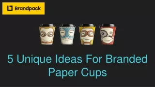 5 Unique Ideas For Branded Paper Cups