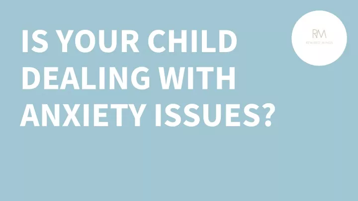 is your child dealing with anxiety issues