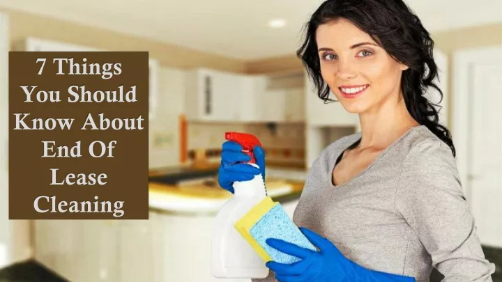 7 things you should know about end of lease cleaning