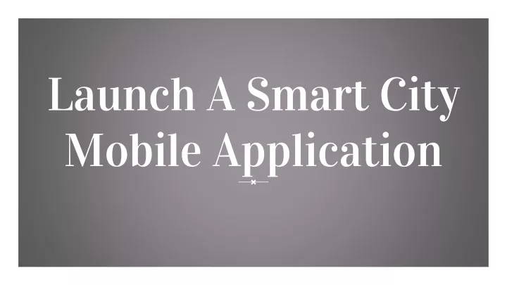 launch a smart city mobile application