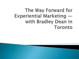The Way Forward for Experiential Marketing — with Bradley Dean in Toronto