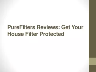 purefilters reviews get your house filter protected