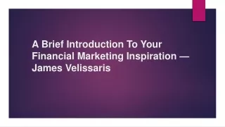 A Brief Introduction To Your Financial Marketing Inspiration — James Velissaris