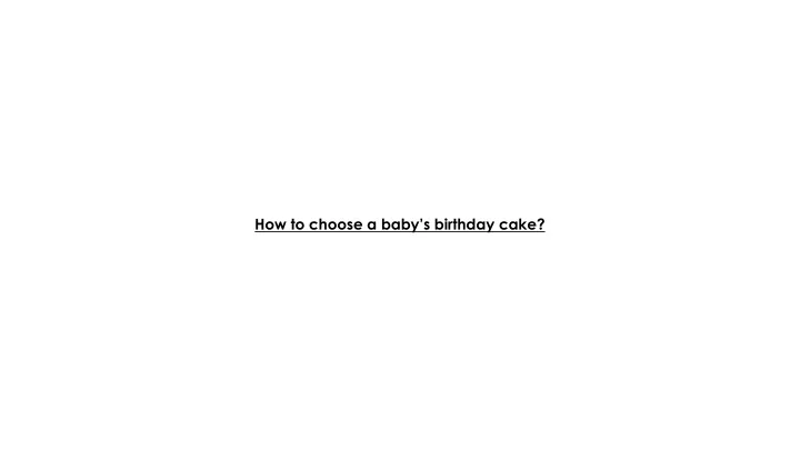 how to choose a baby s birthday cake