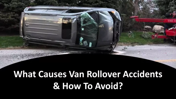what causes van rollover accidents how to avoid