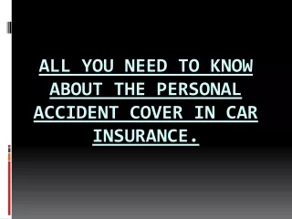 All you Need to Know About the Personal Accident Cover in Car Insurance.
