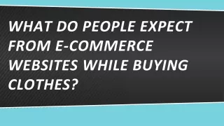 WHAT DO PEOPLE EXPECT FROM E-COMMERCE WEBSITES WHILE BUYING CLOTHES_