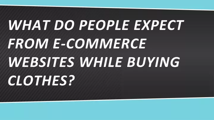 what do people expect from e commerce websites while buying clothes