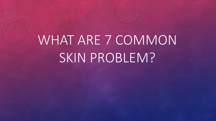 what are 7 common skin problem