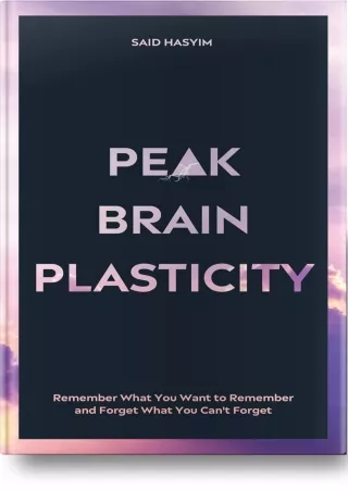 READ Peak Brain Plasticity Remember What You Want to Remember and Forget What You