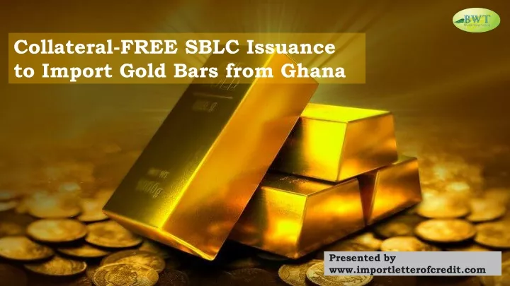 collateral free sblc issuance to import gold bars from ghana