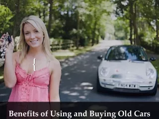 Benefits of Using and Buying Old Cars