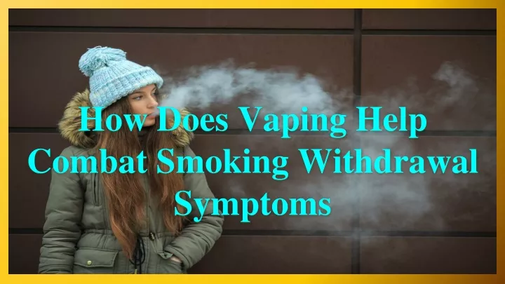 how does vaping help combat smoking withdrawal