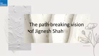 the path breaking vision of jignesh shah