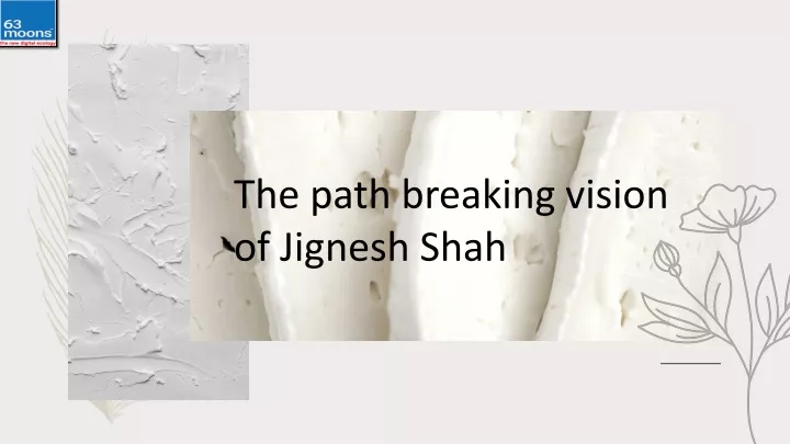the path breaking vision of jignesh shah