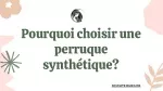 Pourquoi choisir une perruque synthétique - slide 1