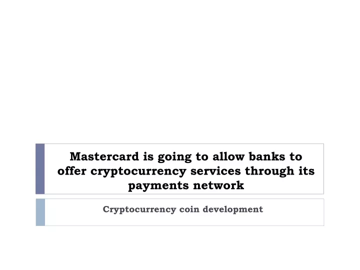 mastercard is going to allow banks to offer cryptocurrency services through its payments network