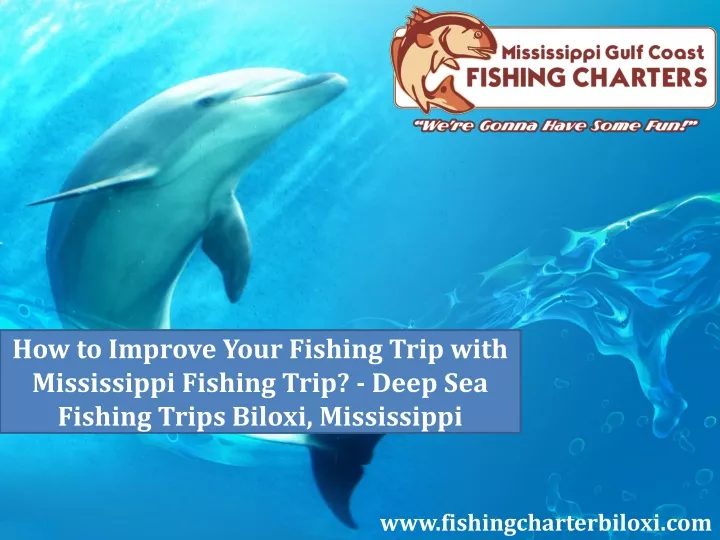 how to improve your fishing trip with mississippi