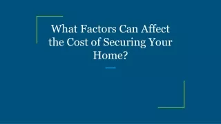 what factors can affect the cost of securing your home