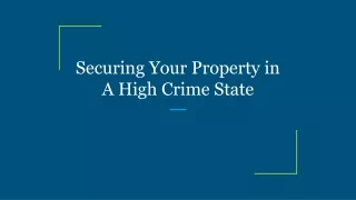 securing your property in a high crime state