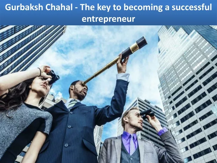gurbaksh chahal the key to becoming a successful