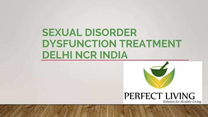 Ppt Sexual Disorder Dysfunction Treatment Delhi Ncr India Ppt